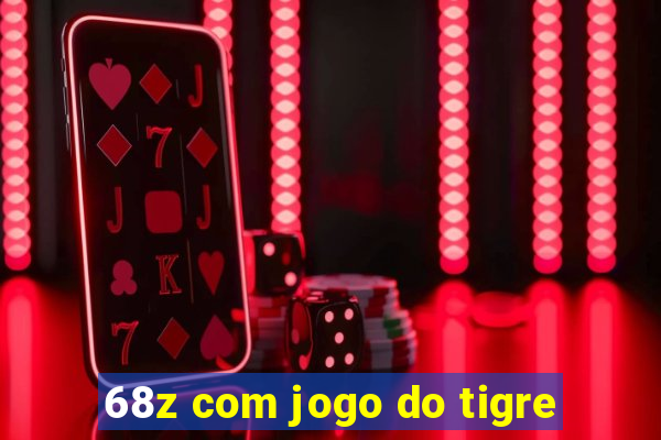 68z com jogo do tigre